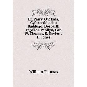 

Книга Dr. Parry, O'R Bala, Cyfansoddiadau Buddugol Dosbarth Ysgolion Penllyn, Gan W. Thomas, E. Davies a H. Jones
