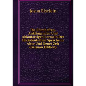 

Книга Die Rèimhaften, Anklingenden Und Ablautartigen Formeln Der Hôchdeutschen Sprâche in Alter Und Neuer Zeit (German Edition)