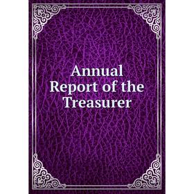 

Книга Annual Report of the Treasurer