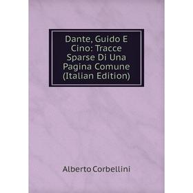 

Книга Dante, Guido E Cino: Tracce Sparse Di Una Pagina Comune (Italian Edition)