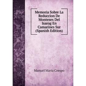 

Книга Memoria Sobre La Reduccion De Monteses Del Isarog En Camarines Sur