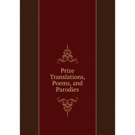 

Книга Prize Translations, Poems, and Parodies