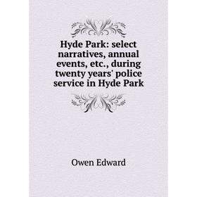 

Книга Hyde Park: select narratives, annual events, etc., during twenty years' police service in Hyde Park