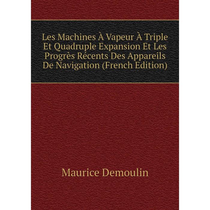 фото Книга les machines à vapeur à triple et quadruple expansion et les progrès récents des appareils de navigation nobel press