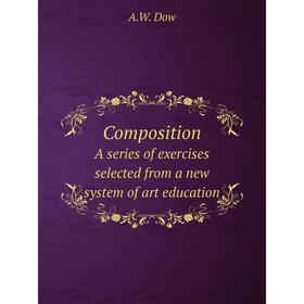 

Книга Composition A series of exercises selected from a new system of art education
