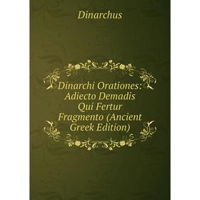

Книга Dinarchi Orationes: Adiecto Demadis Qui Fertur Fragmento (Ancient Greek Edition)