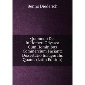 

Книга Quomodo Dei in Homeri Odyssea Cum Hominibus Commercium Faciant: Dissertatio Inauguralis Quam. (Latin Edition)