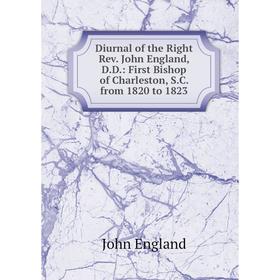 

Книга Diurnal of the Right Rev. John England, D.D.: First Bishop of Charleston, S.C. from 1820 to 1823