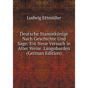 

Книга Deutsche Stammkönige Nach Geschichte Und Sage: Ein Neue Versuch in Alter Weise. Langobarden (German Edition)