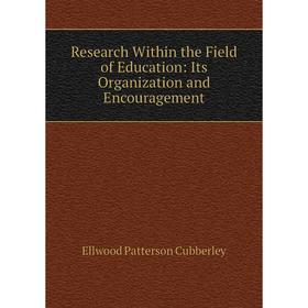 

Книга Research Within the Field of Education: Its Organization and Encouragement
