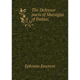 

Книга The Defensor pacis of Marsiglio of Padua