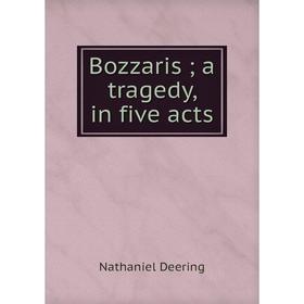 

Книга Bozzaris; a tragedy, in five acts