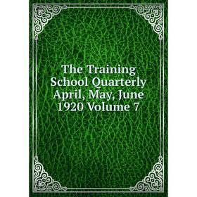 

Книга The Training School Quarterly April, May, June 1920 Volume 7