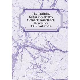

Книга The Training School Quarterly October, November, December 1917 Volume 4