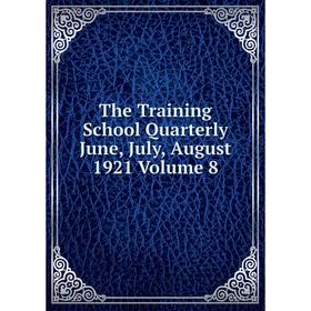 

Книга The Training School Quarterly June, July, August 1921 Volume 8