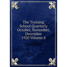 

Книга The Training School Quarterly October, November, December 1920 Volume 8