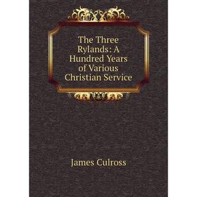 

Книга The Three Rylands: A Hundred Years of Various Christian Service