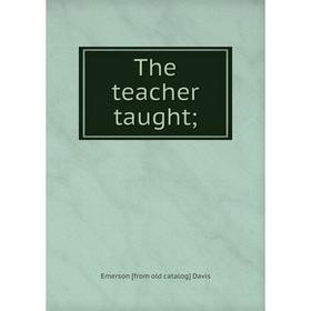 

Книга The teacher taught