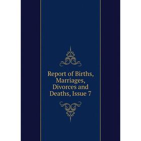

Книга Report of Births, Marriages, Divorces and Deaths, Issue 7