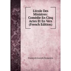 

Книга L'école Des Ministres: Comédie En Cinq Actes Et En Vers