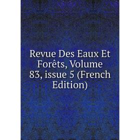 

Книга Revue Des Eaux Et Forêts, Volume 83, issue 5 (French Edition)