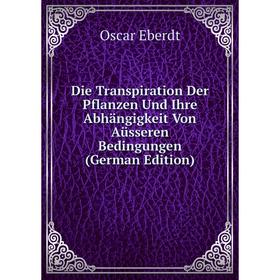 

Книга Die Transpiration Der Pflanzen Und Ihre Abhängigkeit Von Aüsseren Bedingungen (German Edition)