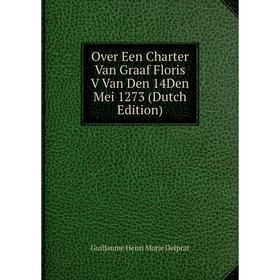 

Книга Over Een Charter Van Graaf Floris V Van Den 14Den Mei 1273