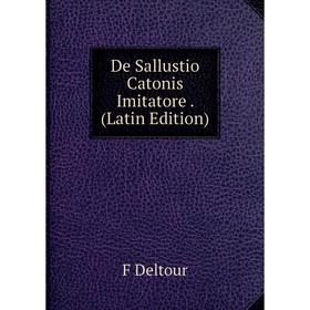 

Книга De Sallustio Catonis Imitatore. (Latin Edition)