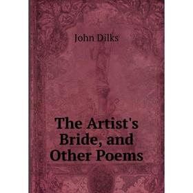 

Книга The Artist's Bride, and Other Poems