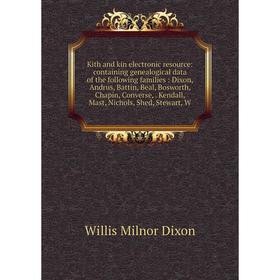 

Книга Kith and kin electronic resource: containing genealogical data of the following families: Dixon, Andrus, Battin, Beal, Bosworth, Chapin, Convers