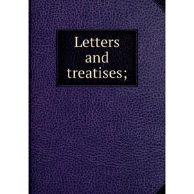 

Книга Letters and treatises;
