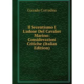 

Книга Il Secentismo E L'adone Del Cavalier Marino: Considerazioni Critiche (Italian Edition)