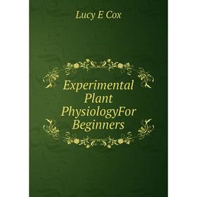 

Книга Experimental Plant PhysiologyFor Beginners