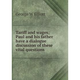 

Книга Tariff and wages; Paul and his father have a dialogue discussion of these vital questions