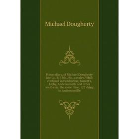 

Книга Prison diary, of Michael Dougherty, late Co.