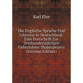 

Книга Die Englische Sprache Und Literatur in Deutschland: Eine Festschrift Zur Dreihundertjährigen Geburtsfeier Shakespeare's (German Edition)