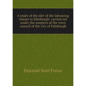 

Книга A study of the diet of the labouring classes in Edinburgh: carried out under the auspices of the town council of the city of Edinburgh