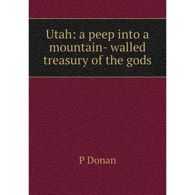 

Книга Utah: a peep into a mountain- walled treasury of the gods