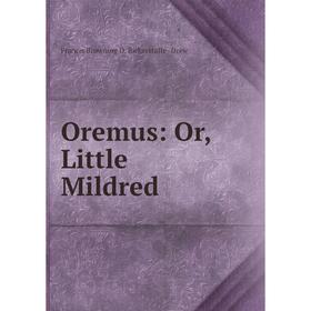 

Книга Oremus: or Little Mildred