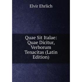 

Книга Quae Sit Italae: Quae Dicitur, Verborum Tenacitas (Latin Edition)