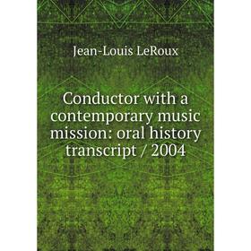

Книга Conductor with a contemporary music mission: oral history transcript/ 2004