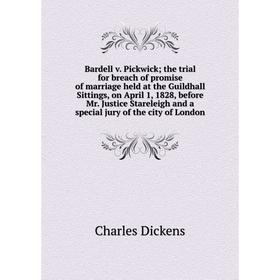 

Книга Bardell v. Pickwick; the trial for breach of promise of marriage held at the Guildhall Sittings, on April 1