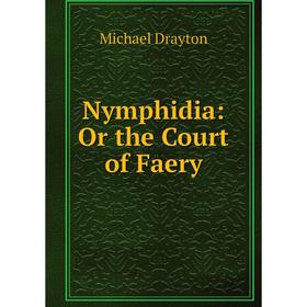 

Книга Nymphidia: Or the Court of Faery