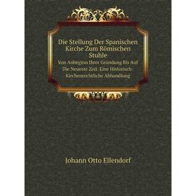 

Книга Die Stellung Der Spanischen Kirche Zum Römischen Stuhle Von Anbeginn Ihrer Gründung Bis Auf Die Neueste Zeit