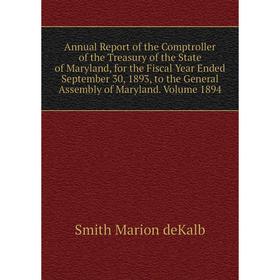 

Книга Annual Report of the Comptroller of the Treasury of the State of Maryland, for the Fiscal Year Ended September 30, 1893
