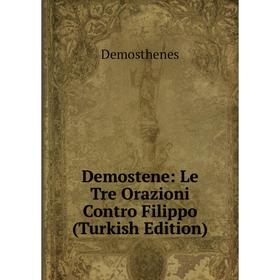 

Книга Demostene: Le Tre Orazioni Contro Filippo (Turkish Edition)