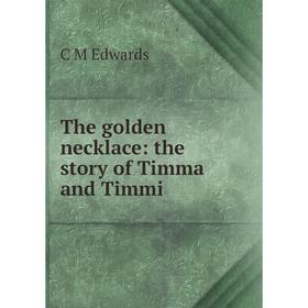 

Книга The golden necklace: the story of Timma and Timmi