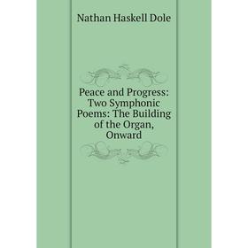 

Книга Peace and Progress: Two Symphonic Poems: The Building of the Organ, Onward
