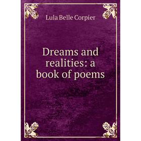 

Книга Dreams and realities: a book of poems