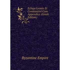 

Книга Ecloga Leonis Et Constantini Cum Appendice (Greek Edition)